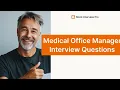 Medical Office Manager Job Interview Questions and How to Answer Them