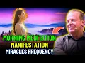 Morning Manifestation Meditation – Align with the Miracles Frequency | Dr Joe Dispenza