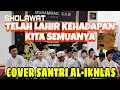 Download Lagu FULL LIRIK SHOLAWAT TELAH LAHIR KEHADAPAN [COVER SANTRI AL-IKHLAS]