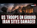 US Iran War Live US Troops On Ground Iran War Escalates As Airstrikes Intensify Trump N18G