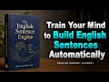 Train Your Mind to Build English Sentences Automatically Without Translating Full English book
