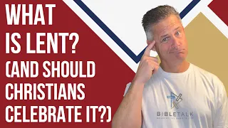 What is Lent and Should Christians Celebrate It
