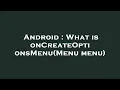 Android What is onCreateOptionsMenu Menu menu