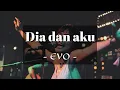 Download Lagu EVO - Dia dan aku | lirik musik video