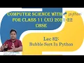 Computer Science Class XI 11 CBSE 2021-22 Sorting Bubble Sort in Python