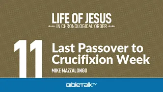 Last Passover to Crucifixion Week