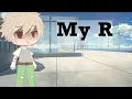 Lagu ~ My R ~ || Sad Bakugou ||