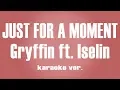 Gryffin - Just For A Moment ft. Iselin karaoke ver.