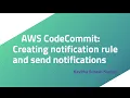 AWS CodeCommit Creating notification rule and send notifications