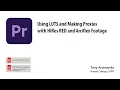 Working with RED files and Arriflex Files - Using LUTS and Making Proxies
