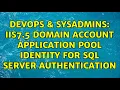 DevOps SysAdmins IIS7 5 Domain Account Application Pool Identity for SQL Server Authentication