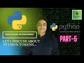 PYTHON TOKENS PYTHON TUTORIALS PART-5