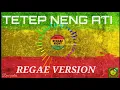 Lagu TETEP NENG ATI version regae