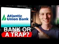 Atlantic Union Bank - Best or Worst Bank Honest Review Terms Explained