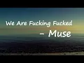 Download Lagu Muse - We Are Fucking Fucked (Lyrics)
