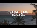 Download Lagu Tiada Lagi - MARIO G KLAU (lirik lagu)