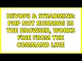 DevOps SysAdmins PHP not running in the browser works fine from the command line