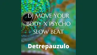 Download DJ MOVE YOUR BODY X PSYCHO (SLOW BEAT) MP3