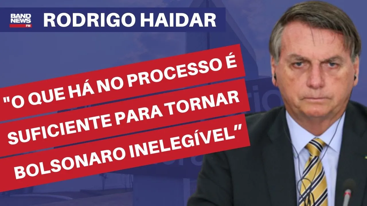 "O que há no processo é suficiente para tornar Bolsonaro inelegível” | Rodrigo Haidar