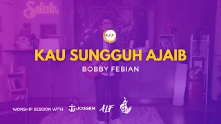 selah worship kau sungguh ajaib bobby febian