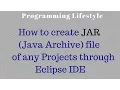 How to create JAR Java Archive file of any Project through Eclipse IDE