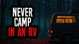 Never camp in an RV; it's not safe