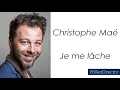 Christophe Maé - Je me lâche - Paroles