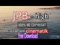 Lagu JPB -  High (back sound yang cocok untuk cinematik 100% no copyright)
