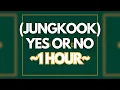 (1 HOUR) JUNGKOOK (전정국) - Yes or No