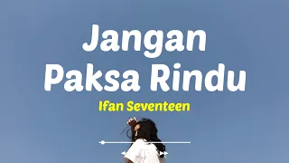 bila memang kau tak bisa bersama lirik lagu jangan paksa rindu ifan seventeen viral tiktok