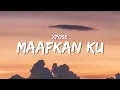 Download Lagu XPOSE - Maafkan Ku (Official Lyric Video | HD 4K)
