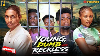 YOUNG, DUMB AND RECKLESS - Part 3