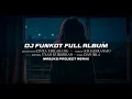 Download Lagu DJ FUNKOT X THAILAND STYLE FULL ALBUM MASJKO PROJECT REMIX