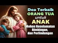 Download Lagu Doa Terbaik Orang Tua untuk Anak ( Mohon Keselamatan, Bimbingan, dan Perlindungan ) | Doa Katolik