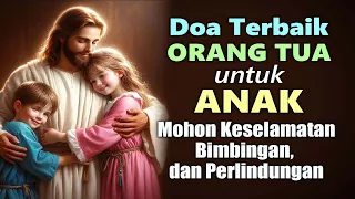 doa terbaik orang tua untuk anak mohon keselamatan bimbingan dan perlindungan doa katolik