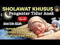 SHOLAWAT MERDU ✨ Zikir Pengantar Anak Tidur yang Menenangkan 🖤 bikin Bayi Langsung Terlelap 💤