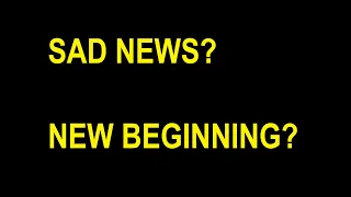 Sad news? Or a new beginning?