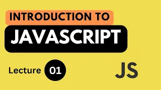 Introduction to JavaScript Lecture 01 JavaScript Tutorial for Beginners in