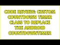 Code Review Custom countdown timer class to replace the Android CountdownTimer