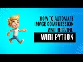 Tutorial Automating Image Compression And Resizing In Python