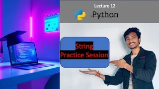 Lecture 12 String Practice Session in Python String Methods Manipulation