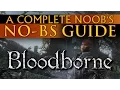 The Complete Noob s Guide to Bloodborne No-BS Guide