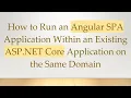 How to Run an Angular SPA Application Within an Existing ASP NET Core Application on the Same Domain