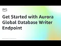 Get Started with Aurora Global Database Writer Endpoint Amazon Web Services