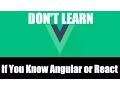 Dont Learn Vue JS If You Know Angular or React Honest Review