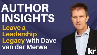 author insights leave a leadership legacy with dave van der merwe