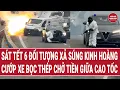 Lagu Thời sự hôm nay 10/2: 6 đối tượng xả súng kinh hoàng cướp xe bọc thép chở tiền giữa cao tốc