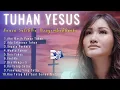 Download Lagu Lagu Rohani NONSTOP 3 JAM | Tuhan Yesus Kuasa SalibMu Menyembuhkanku | Lagu Rohani Terbaik 2022
