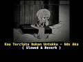 Download Lagu Kau Tercipta Bukan Untukku - Ndx Aka ( Slowed \u0026 Reverb )