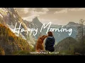 Download Lagu Happy Morning 🍂 Chill morning songs to start your day Playlist - 24/7 Live Radio